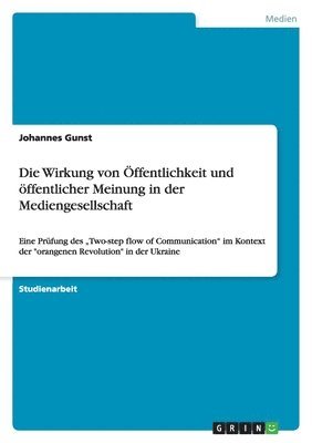 bokomslag Die Wirkung Von Ffentlichkeit Und Ffentlicher Meinung in Der Mediengesellschaft