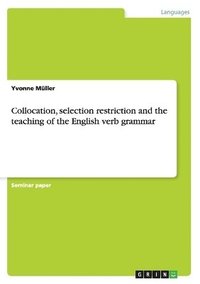bokomslag Collocation, selection restriction and the teaching of the English verb grammar