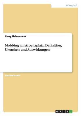 Mobbing am Arbeitsplatz. Definition, Ursachen und Auswirkungen 1