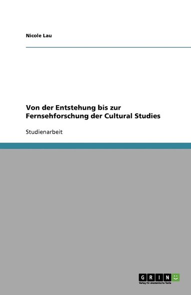 bokomslag Von der Entstehung bis zur Fernsehforschung der Cultural Studies