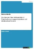 Das Spiccato. Eine Violinspezifische Untersuchung in Organologischem Und Didaktischem Kontext 1