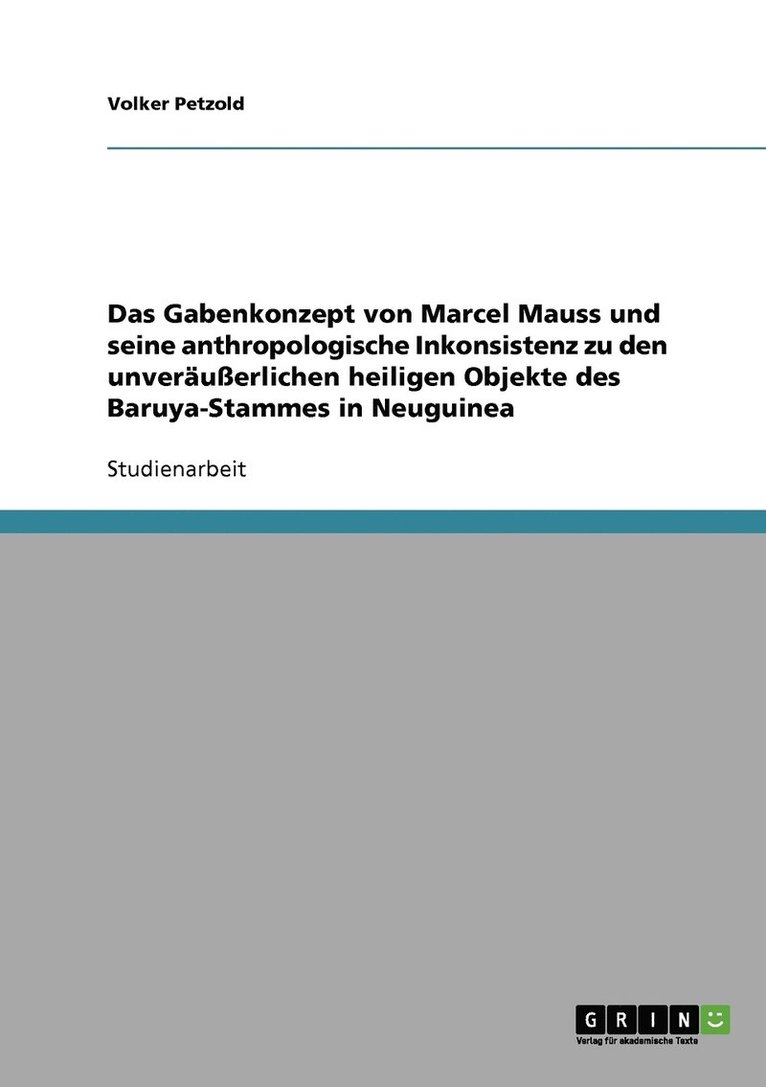 Das Gabenkonzept von Marcel Mauss und seine anthropologische Inkonsistenz zu den unveruerlichen heiligen Objekte des Baruya-Stammes in Neuguinea 1