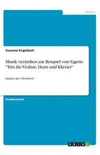 bokomslag Musik verstehen am Beispiel von Ligetis Trio fur Violine, Horn und Klavier