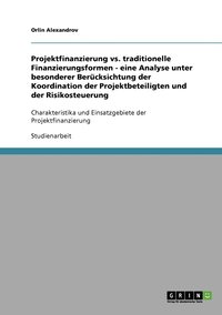 bokomslag Projektfinanzierung vs. traditionelle Finanzierungsformen - eine Analyse unter besonderer Bercksichtung der Koordination der Projektbeteiligten und der Risikosteuerung