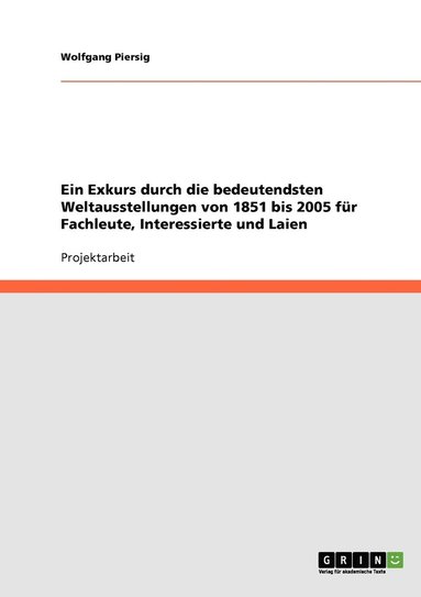 bokomslag Ein Exkurs durch die bedeutendsten Weltausstellungen von 1851 bis 2005 fr Fachleute, Interessierte und Laien