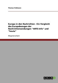 bokomslag Europa in den Nachrichten - Ein Vergleich des Europabezuges der Nachrichtensendungen "ARTE-Info" und "heute"