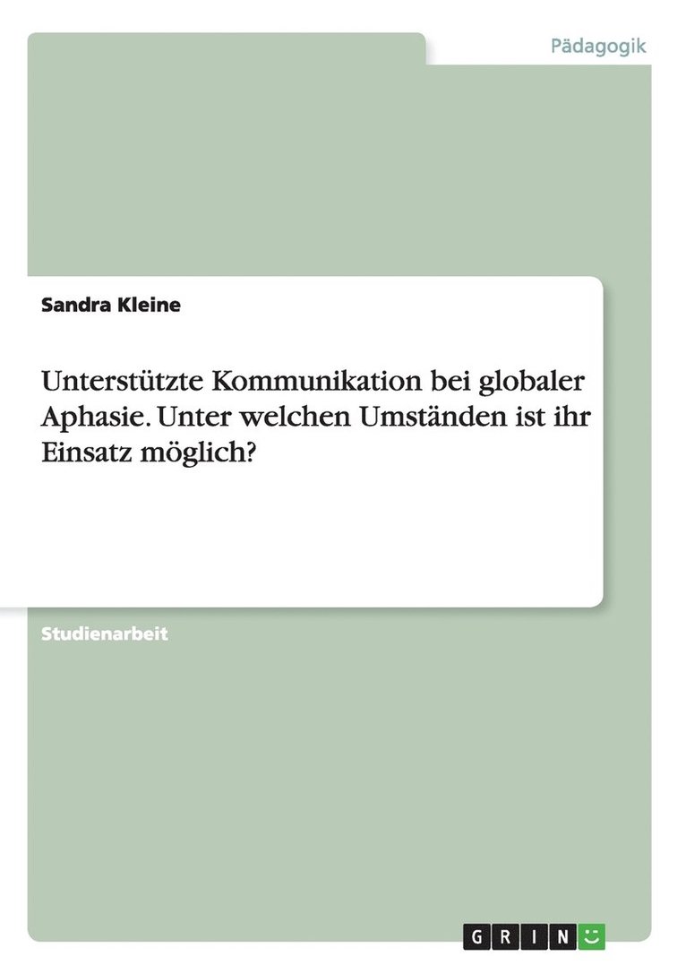 Untersttzte Kommunikation bei globaler Aphasie. Unter welchen Umstnden ist ihr Einsatz mglich? 1