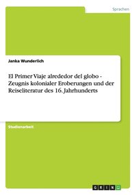 bokomslag El Primer Viaje alrededor del globo - Zeugnis kolonialer Eroberungen und der Reiseliteratur des 16. Jahrhunderts