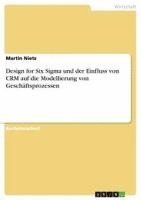 bokomslag Design for Six SIGMA Und Der Einfluss Von Crm Auf Die Modellierung Von Geschaftsprozessen