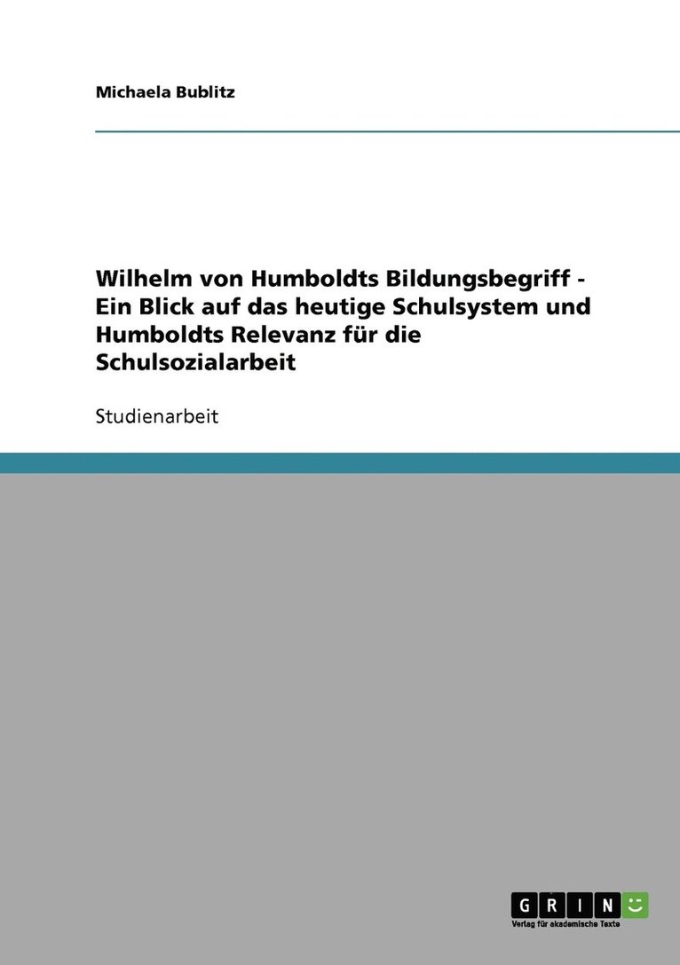 Michaela Bublitz - Wilhelm von Humboldts Bildungsbegriff - Ein Blick auf das heutige Schulsystem und Humboldts Relevanz für die Schulsozialarbeit, Häftad