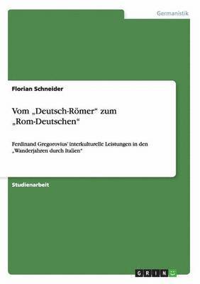 Vom &quot;Deutsch-Rmer&quot; zum &quot;Rom-Deutschen&quot; 1