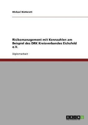 Michael Watterott - Risikomanagement mit Kennzahlen am Beispiel des DRK Kreisverbandes Eichsfeld e.V., Häftad