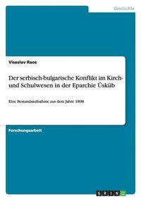 bokomslag Der serbisch-bulgarische Konflikt im Kirch- und Schulwesen in der Eparchie Üsküb