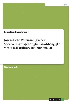 bokomslag Jugendliche Vereinsmitglieder. Sportvereinszugehörigkeit in Abhängigkeit von sozialstrukturellen Merkmalen