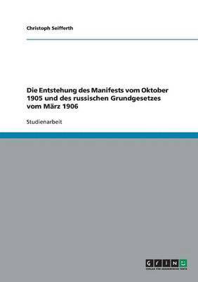 bokomslag Die Entstehung des Manifests vom Oktober 1905 und des russischen Grundgesetzes vom Mrz 1906