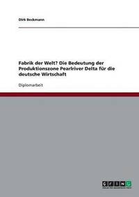 bokomslag Fabrik der Welt? Die Bedeutung der Produktionszone Pearlriver Delta für die deutsche Wirtschaft
