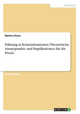 bokomslag Fuhrung in Krisensituationen. Theoretische Ansatzpunkte Und Implikationen Fur Die Praxis