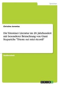 bokomslag Die Triestiner Literatur im 20. Jahrhundert mit besonderer Betrachtung von Giani Stuparichs &quot;Trieste nei miei ricordi&quot;