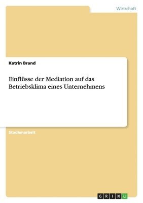 Einflüsse der Mediation auf das Betriebsklima eines Unternehmens
