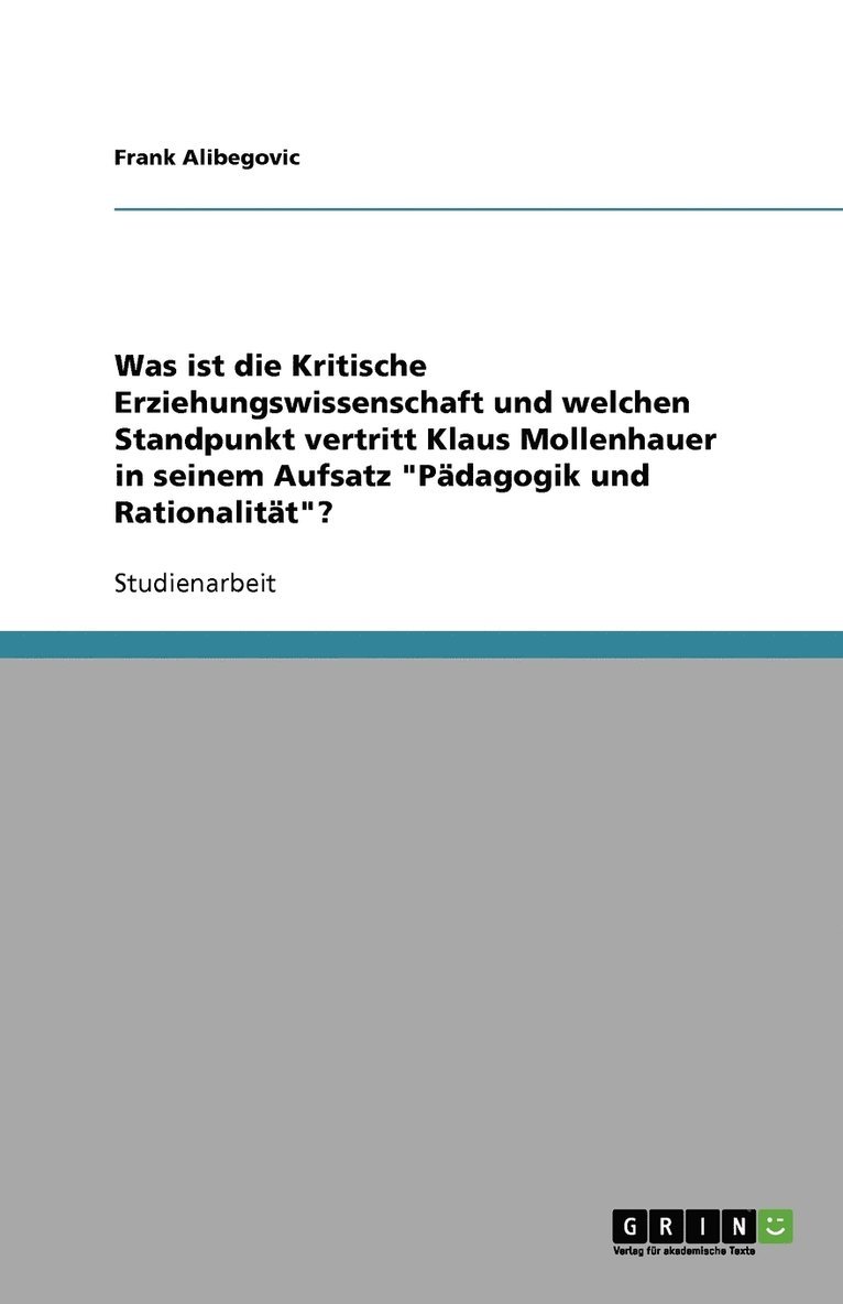 Was ist die Kritische Erziehungswissenschaft und welchen Standpunkt vertritt Klaus Mollenhauer in seinem Aufsatz Padagogik und Rationalitat? 1