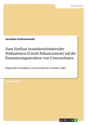 Zum Einfluss Bonitatsverandernder Manahmen (Credit Enhancement) Auf Die Finanzierungsstruktur Von Unternehmen 1