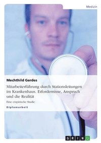 bokomslag Mitarbeiterführung durch Stationsleitungen im Krankenhaus. Erfordernisse, Anspruch und die Realität