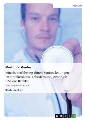 bokomslag Mitarbeiterführung durch Stationsleitungen im Krankenhaus. Erfordernisse, Anspruch und die Realität