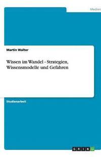 bokomslag Wissen im Wandel - Strategien, Wissensmodelle und Gefahren