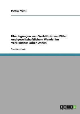 Uberlegungen Zum Verhaltnis Von Eliten Und Gesellschaftlichem Wandel Im Vorkleisthenischen Athen 1