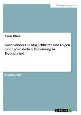 bokomslag Mindestlohn. Die Möglichkeiten und Folgen einer gesetzlichen Einführung in Deutschland