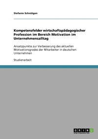 bokomslag Kompetenzfelder Wirtschaftspadagogischer Profession Im Bereich Motivation Im Unternehmensalltag