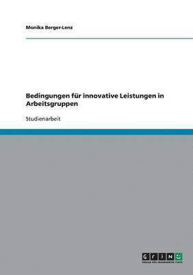 Monika Berger-Lenz - Bedingungen für innovative Leistungen in Arbeitsgruppen, Häftad