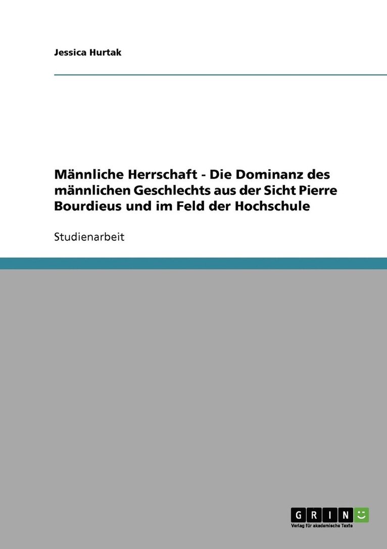 Jessica Hurtak - Männliche Herrschaft - Die Dominanz des männlichen Geschlechts aus der Sicht Pierre Bourdieus und im Feld der Hochschule, Häftad