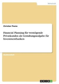 bokomslag Financial Planning fr vermgende Privatkunden als Gestaltungsaufgabe fr Investmentbanken