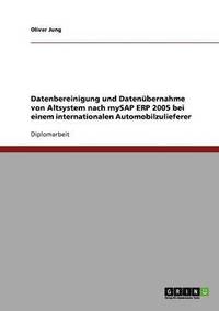 bokomslag Datenbereinigung und Datenbernahme von Altsystem nach mySAP ERP 2005 bei einem internationalen Automobilzulieferer