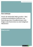 bokomslag Durch Die Kulturelle Brille Gesehen - Eine Sozialwissenschaftliche Reflexion Zur Entstehung Eines Fremdheitstypus Oder Folgen Einer Konversion Zu Einer Religiosen Minderheit