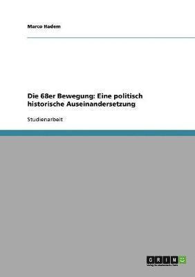 bokomslag Die 68er Bewegung. Eine Politisch Historische Auseinandersetzung