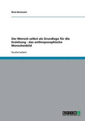 bokomslag Der Mensch selbst als Grundlage fr die Erziehung - das anthroposophische Menschenbild