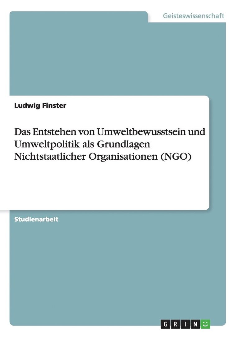 Entstehen von Umweltbewusstsein und Umweltpolitik als Grundlagen Nichtstaatlicher Organisationen (NGO)