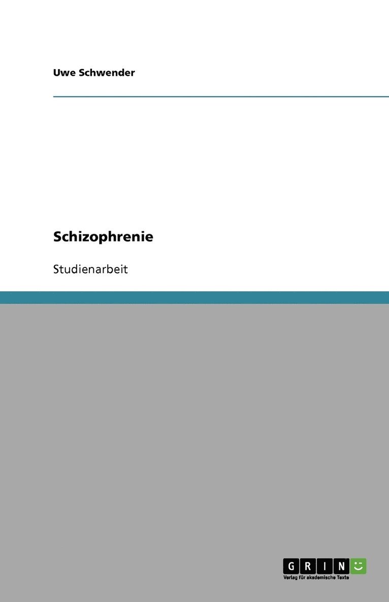 Schizophrenie. Krankheitsverlauf, Therapiemoeglichkeiten und soziale Folgen der Stoerung 1