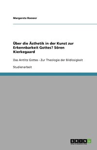 bokomslag Über die Ästhetik in der Kunst zur Erkennbarkeit Gottes? Sören Kierkegaard