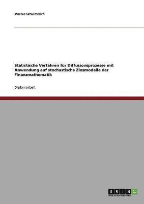 Marcus Schulmerich - Statistische Verfahren für Diffusionsprozesse mit Anwendung auf stochastische Zinsmodelle der Finanzmathematik, Häftad