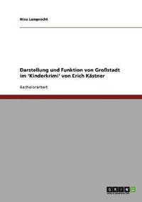 bokomslag Darstellung und Funktion von Grossstadt im 'Kinderkrimi' von Erich Kastner