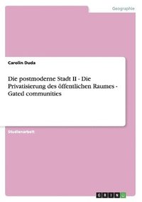 bokomslag Die Postmoderne Stadt II - Die Privatisierung Des Offentlichen Raumes - Gated Communities