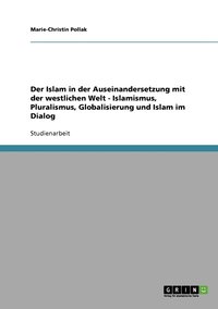 bokomslag Der Islam in der Auseinandersetzung mit der westlichen Welt - Islamismus, Pluralismus, Globalisierung und Islam im Dialog