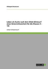 bokomslag Leben als Suche nach dem Glck (Entwurf einer Unterrichtseinheit fr die Klassen 9 - 12)