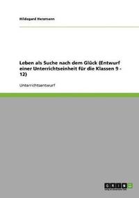 bokomslag Leben als Suche nach dem Glück (Entwurf einer Unterrichtseinheit für die Klassen 9 - 12)