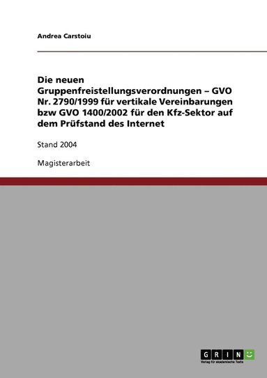 bokomslag Die neuen Gruppenfreistellungsverordnungen - GVO Nr. 2790/1999 fr vertikale Vereinbarungen bzw GVO 1400/2002 fr den Kfz-Sektor auf dem Prfstand des Internet