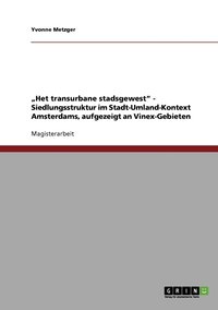 bokomslag 'Het transurbane stadsgewest - Siedlungsstruktur im Stadt-Umland-Kontext Amsterdams, aufgezeigt an Vinex-Gebieten