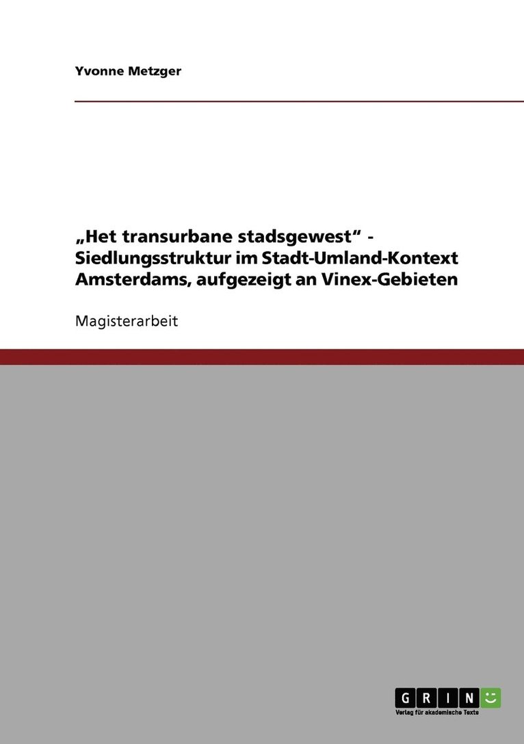 &quot;Het transurbane stadsgewest - Siedlungsstruktur im Stadt-Umland-Kontext Amsterdams, aufgezeigt an Vinex-Gebieten 1